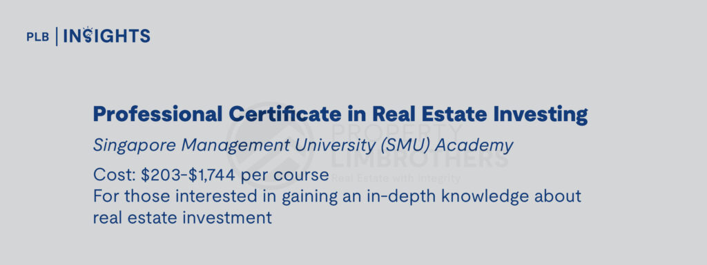 Professional Certificate in Real Estate Investing
Singapore Management University (SMU) Academy
Cost: $203-$1,744 per course
For those interested in gaining an in-depth knowledge about real estate investment